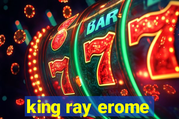 king ray erome